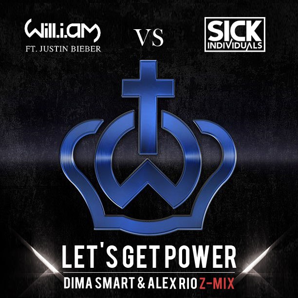 Will.I.Am ft Justien Bieber vs Sick Individuals - Lets Get Power ( Dima Smart & Alex Rio Z-Mix)