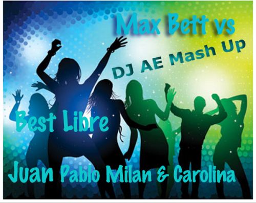 Max Bett vs Juan Pablo Milan & Carolina - Best Libre(Dj Ae Mash Up) [2013]