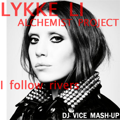 Lykke Li & Alchemist Project - I Follow Rivers (Dj Vice Mash-Up) [2013]