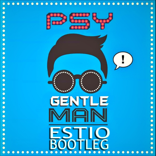 Psy - Gentleman (Estio Bootleg) [2013]