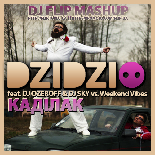 Dzidzio feat. DJ Ozeroff & DJ Sky vs Weekend Vibes -  (DJ FLIP MASHUP).mp3