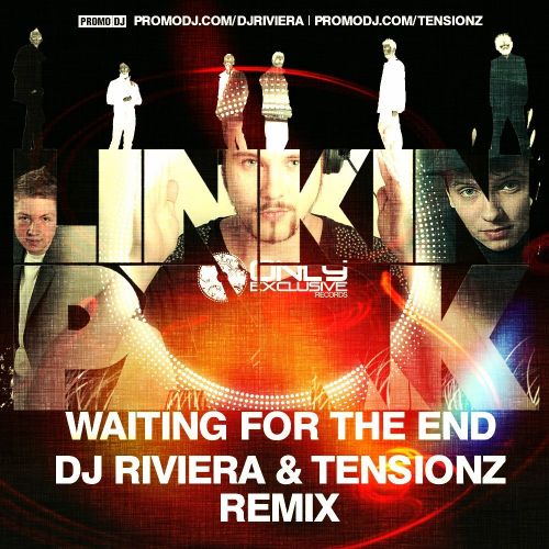 Linkin Park - Waiting For The End (Dj Riviera & Tensionz Remix)