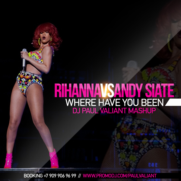 Rihanna vs Andy Siate - Where Have You Been (Dj Paul Valiant Mashup) [2013]