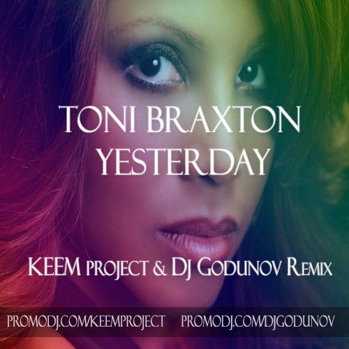 Toni Braxton feat. Trey Songz - Yesterday (KEEM P. & DJ Godunov Remix).mp3