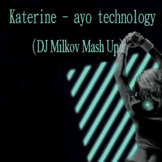 Katerine - ayo technology (DJ Milkov Mash Up)