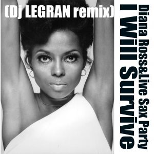 Diana Ross & Live Sax Party - I Will Survive (DJ Legran Club Mix) [2013]