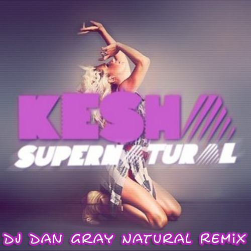 Ke$ha - Supernatural (DJ Dan Gray natural mix).mp3