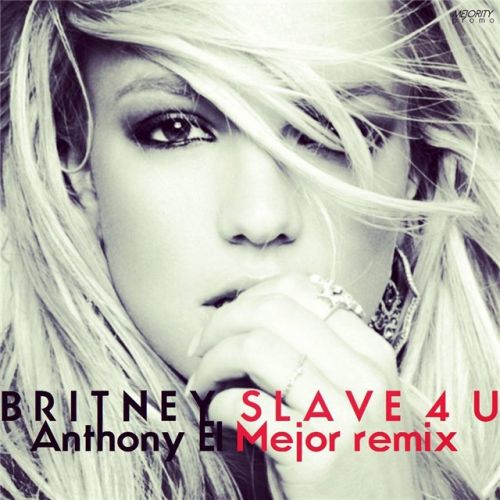 Britney Spears - I'm A Slave 4 U (Anthony El Mejor Remix) [2013]
