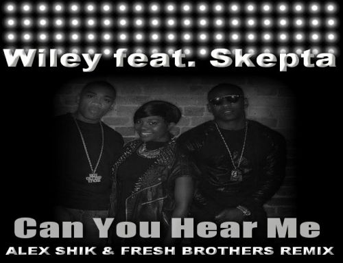 Wiley feat. Skepta & Ms D. & JME - Can You Hear Me (Alex Shik & Fresh Brothers Remix).mp3