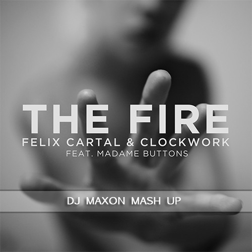 Felix Cartal & Clockwork feat Madame Buttons vs. Enzo Darren & Benjamin Franklin feat. Ines  The Fire(Dj MaxON Mash-Up))