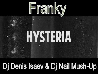 Franky  Hysteria (DJ Denis Isaev & DJ Nail Mash-Up) [2013]