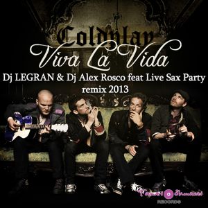 Coldplay & Live Sax Party - Viva La Vida (Dj Legran & Dj Alex Rosco Remix) [2013]