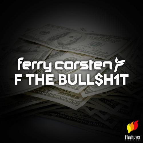 Ferry Corsten - F The Bull$h1t (Original Mix).mp3