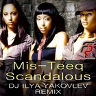 Mis-Teeq - Scandalous (DJ Ilya Yakovlev Remix) [2013]
