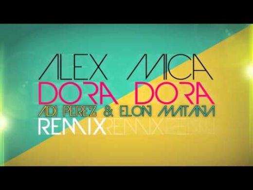Alex Mica - Dora Dora (Adi Perez & Elon Matana‎ Remix) [2013]