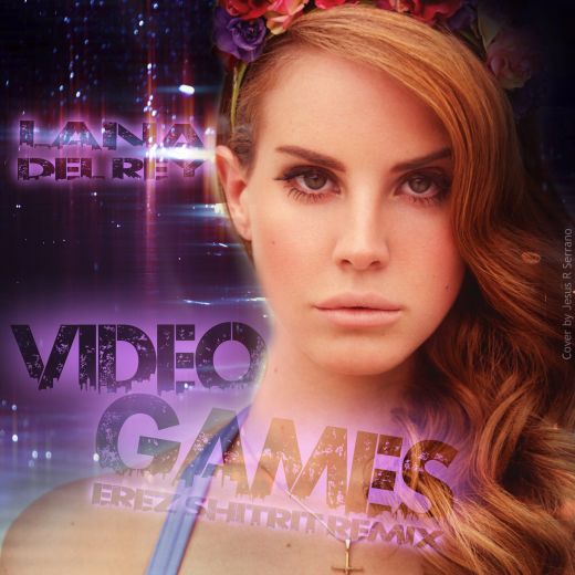 Lana Del Rey - Video Games (Erez Shitrit Remix) [2013]
