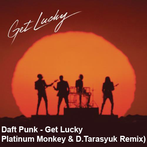 Daft Punk - Get Lucky (Platinum Monkey & D.Tarasyuk Remix).mp3