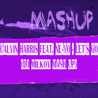 Calvin Harris feat. Ne-Yo - Let's Go (DJ Milkov Mash Up)