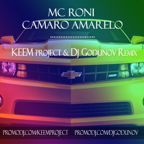 MC Roni - Camaro Amarelo (KEEM Project & DJ Godunov Remix).mp3