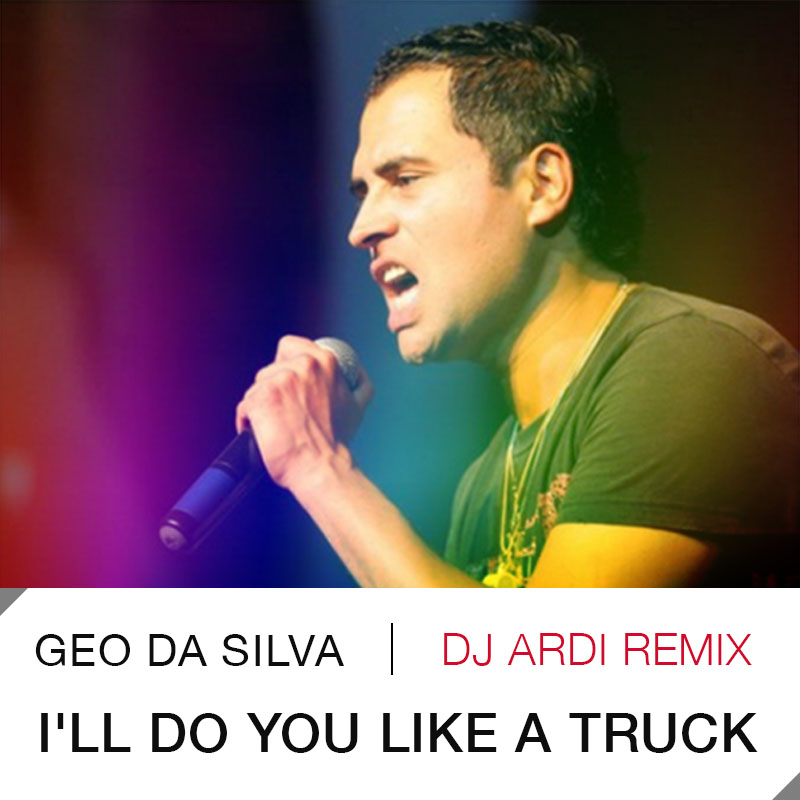 Geo Da Silva  I'll Do You Like A Truck (DJ Ardi Remix) [2013]