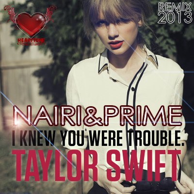 Taylor Swift - I Knew You Were Trouble (Nairi & Prime Remix) [2013]