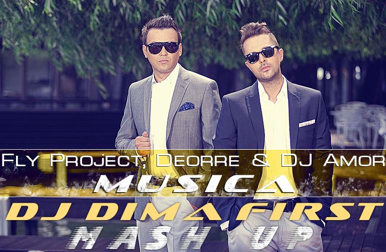 Fly Project, Deorre & DJ Amor - Musica (DJ Dima First Mash Up).mp3