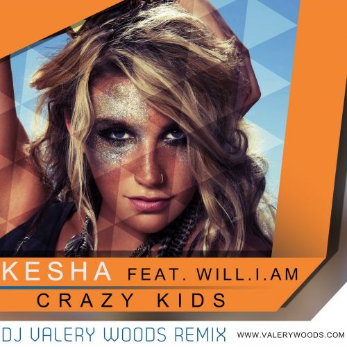 Kesha feat. Will.I.Am - Crazy Kids (Dj Valery Woods Remix) [2013]