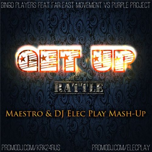 Bingo Players Feat. Far East Movement vs Purple Project - Get Up (Maestro & DJ Elec Play Mash-Up) [2013]