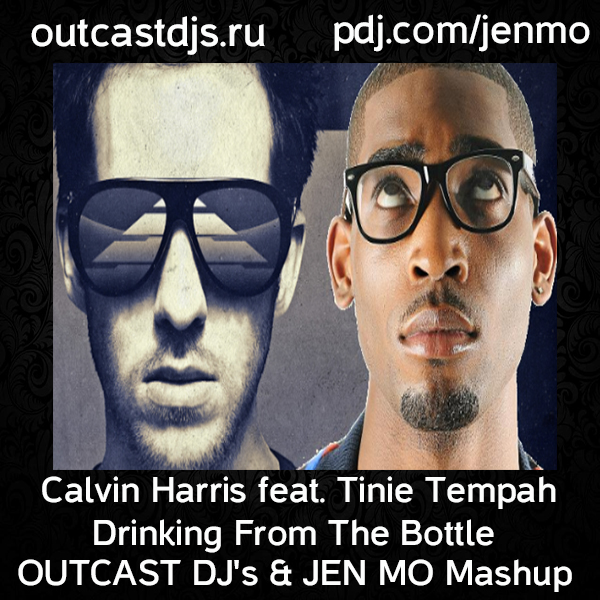 Calvin Harris feat. Tinie Tempah vs Italian House Mafia  Drinking From The Bottle (OUTCAST DJ's & JEN MO Mashup).mp3