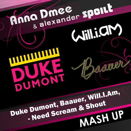 Duke Dumont, Baauer, Will.I.Am - Need Scream & Shout (Anna Dmee & Alexander Spoilt Mash Up)