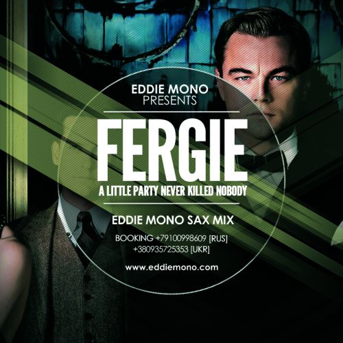 Fergie feat Q-Tip & GoonRock - A Little Party Never Killed Nobody (All We Got) (Eddie Mono Sax Mix).mp3