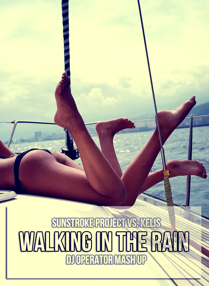 Sunstroke Project vs. Kelis - Walking In The Rain (DJ Operator Mash Up) [2013]