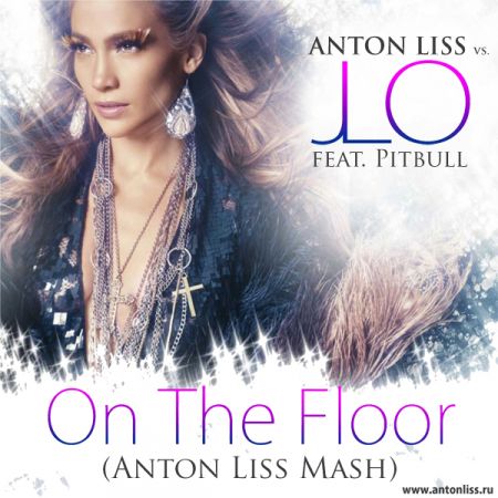 Anton Liss vs. Jennifer Lopez Ft. Pitbull - On The Floor (Anton Liss Mash).mp3