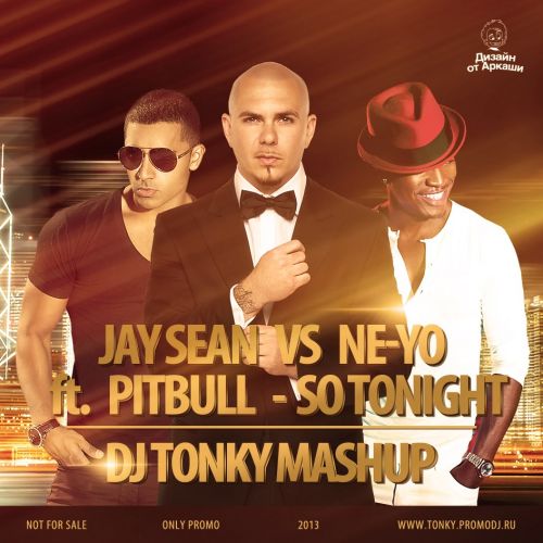 Jay Sean vs. Ne-Yo feat. Pitbull - So Tonight (DJ Tonky Mash-Up) [2013]