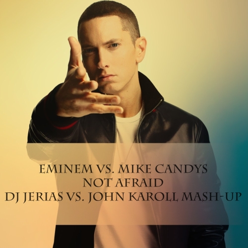 Eminem vs. Mike Candys - Not Afraid (DJ Jerias vs. John Karoll Mash-Up).mp3