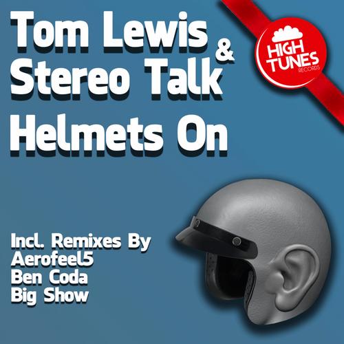 Tom Lewis & Stereo Talk - Helmets On (Ben Coda Remix).mp3