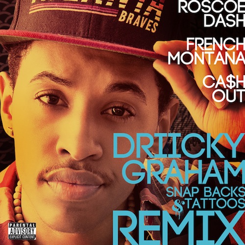 Driicky Graham - Snapbacks & Tattoos Remix feat. Roscoe Dash, Ca$h Out & French Montana [2012]