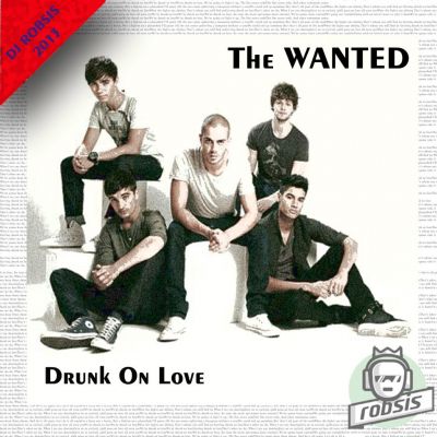 The Wanted - Drunk On Love (DJ Robsis Remix) [2013]