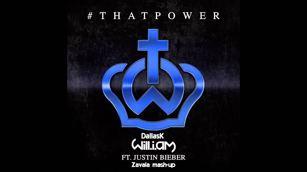 Will.I.Am & DallasK feat. Justin Bieber - That Power (Zavala mash-up).mp3