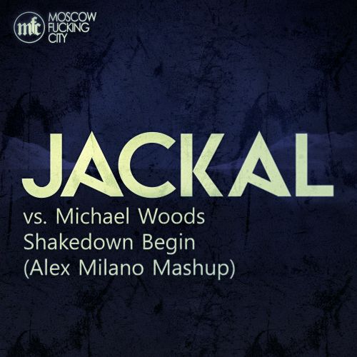 Jackal vs. Michael Woods - Shakedown Begin (Alex Milano Mashup).mp3