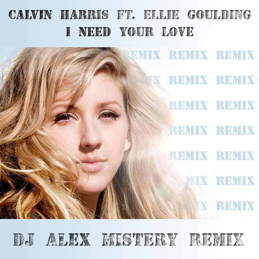 Calvin Harris ft. Ellie Goulding  I Need Your Love - (Dj Alex Mistery Remix Radio Version)