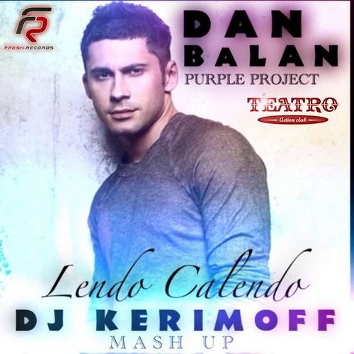 Dan Balan ft. Tany Vander ft .Nejtrino & Baur vs. Purple Project - Lendo Calendo (DJ Kerimoff Mush up).mp3