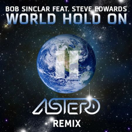 Bob Sinclar feat. Steve Edwards - World Hold On (Astero Remix).mp3