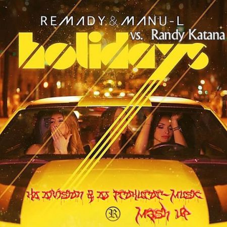 Remady & Manu-L vs. Randy Katana - Holidays (KD Division & Dj Prokuror-Music Mash Up).mp3