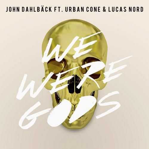John Dahlback feat. Urban Cone & Lucas Nord - We Were Gods (Original Mix) [2013]