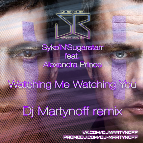 Syke'N'Sugarstarr feat. Alexandra Prince - Watching Me Watching You (Dj Martynoff Remix).mp3