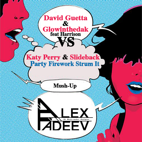 David Guetta & Glowinthedak feat. Harrison vs. Katy Perry & Slideback - Party Firework Strum It (Alex Fadeev Mush-Up)