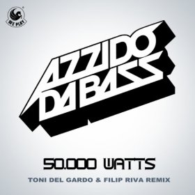 Azzido Da Bass -50.000 Watts (Toni Del Gardo & Filip Riva Remix).mp3