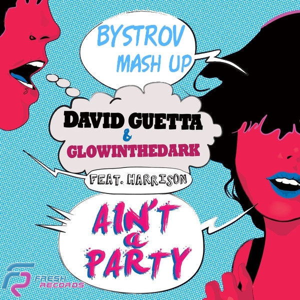 David Guetta & Glowinthedark - Ain't A Party (DJ Bystrov Mash Up) [2013]