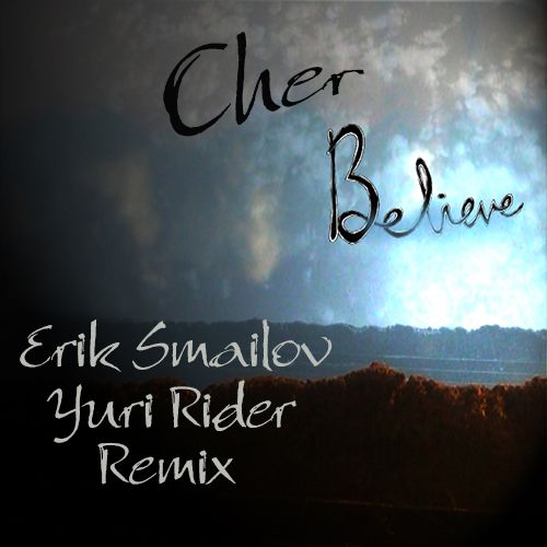 Cher - Believe (Erik Smailov & Yuri Rider Remix)  .rar